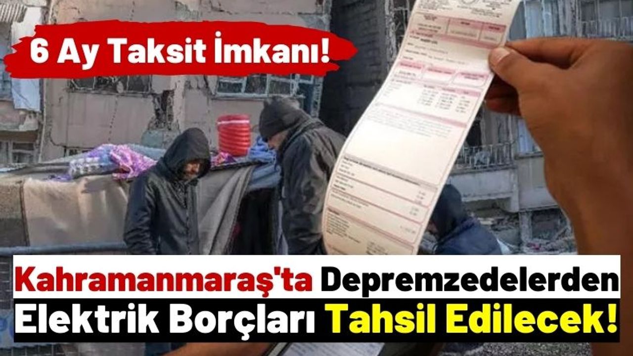 Kahramanmaraş'ta Depremzedeler Elektrik Borçlarını Taksitle Ödeyebilecek!