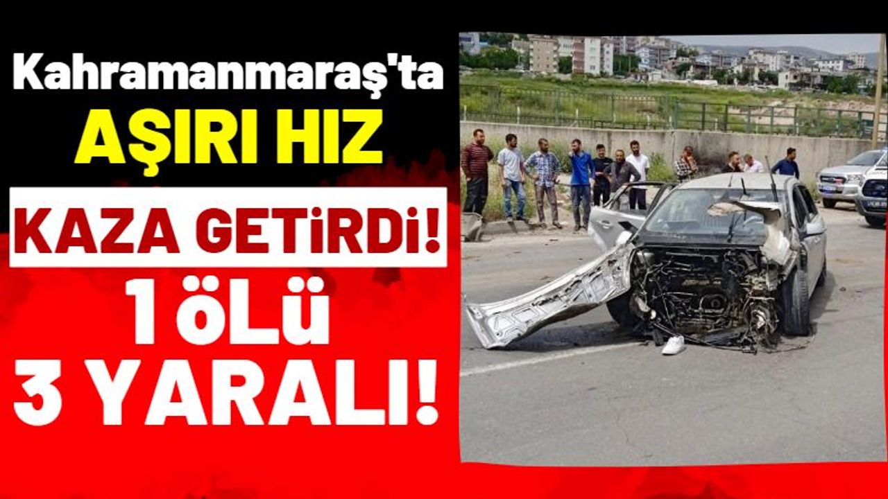 Kahramanmaraş'ta Otomobil Refüje Uçtu: 1 Ölü, 3 Yaralı!