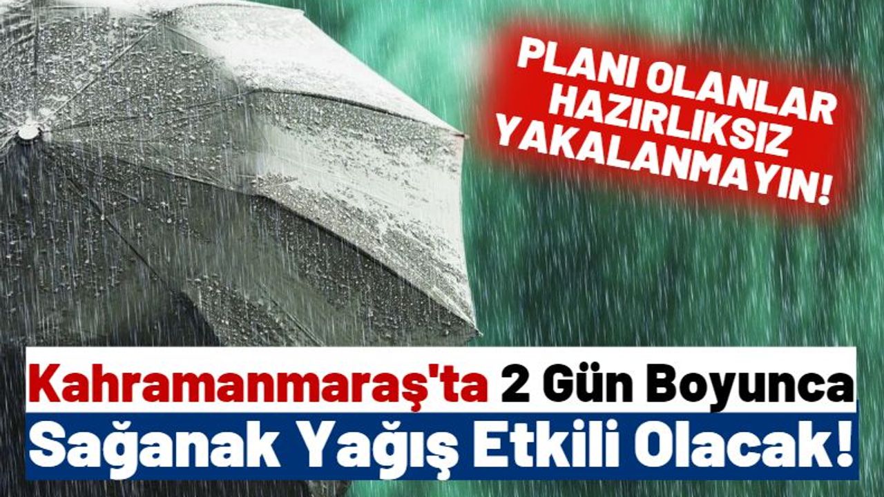 Deprem Bölgesi Kahramanmaraş'a Sağanak Yağış Ve Sel Uyarısı!