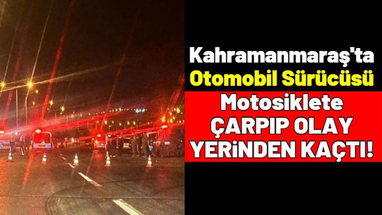Kahramanmaraş'ta Otomobilin Çarptığı Motosikletli Hayatını Kaybetti!