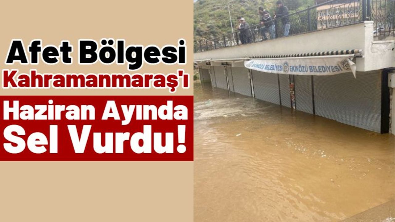 Kahramanmaraş'ta Sel Felaketi: Çadır Ve Konteynerleri Su Bastı!