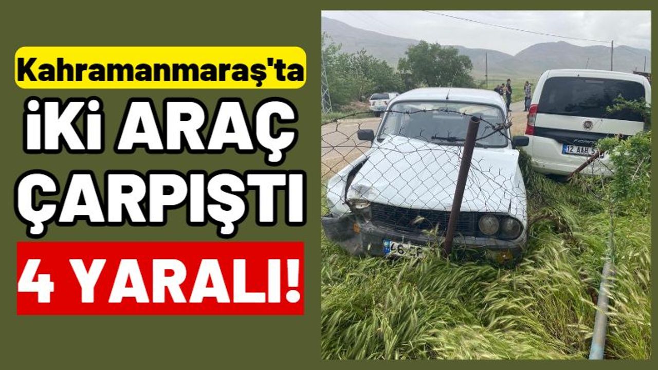 Kahramanmaraş'ta İki Aracın Karıştığı Kazada 4 Kişi Yaralandı!
