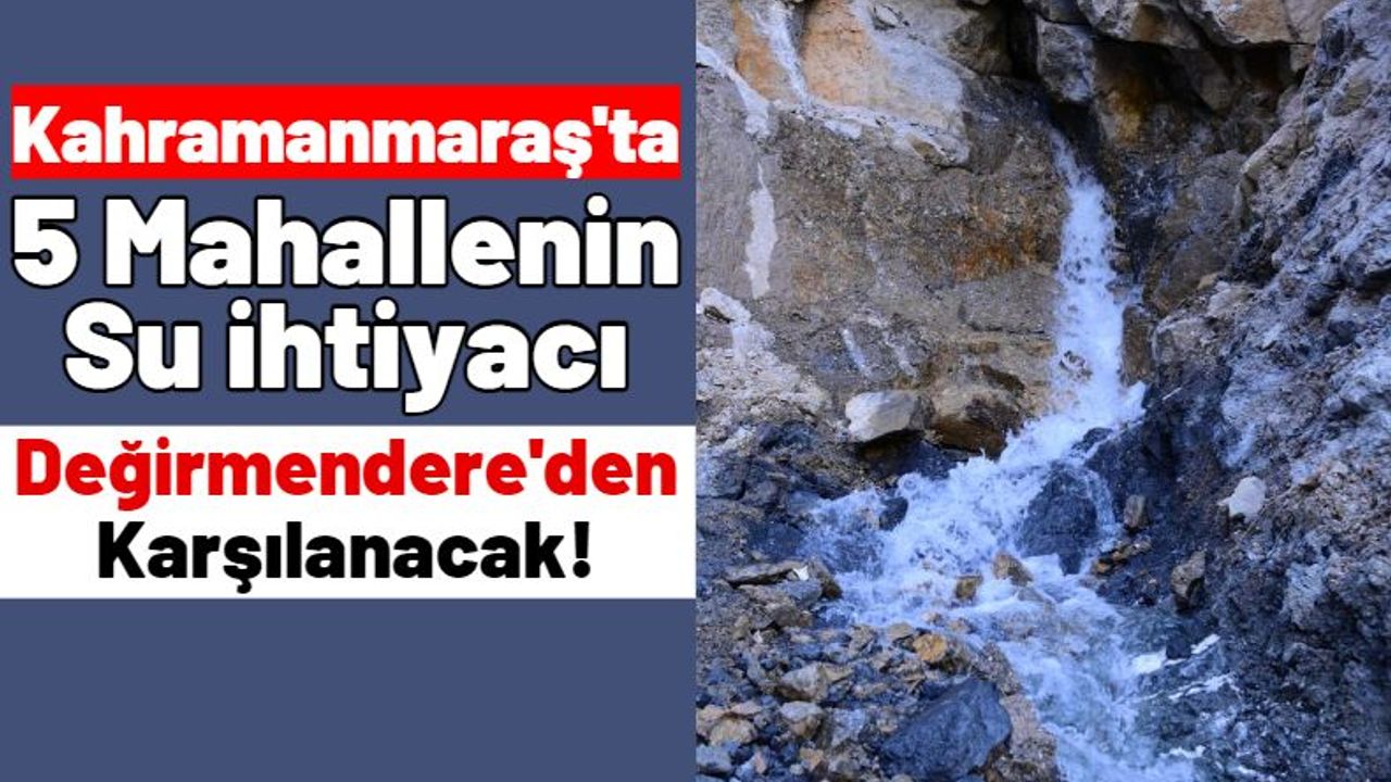 Kahramanmaraş'taki Yeni Su Kaynağından 25 Bin Vatandaş Yararlanacak!