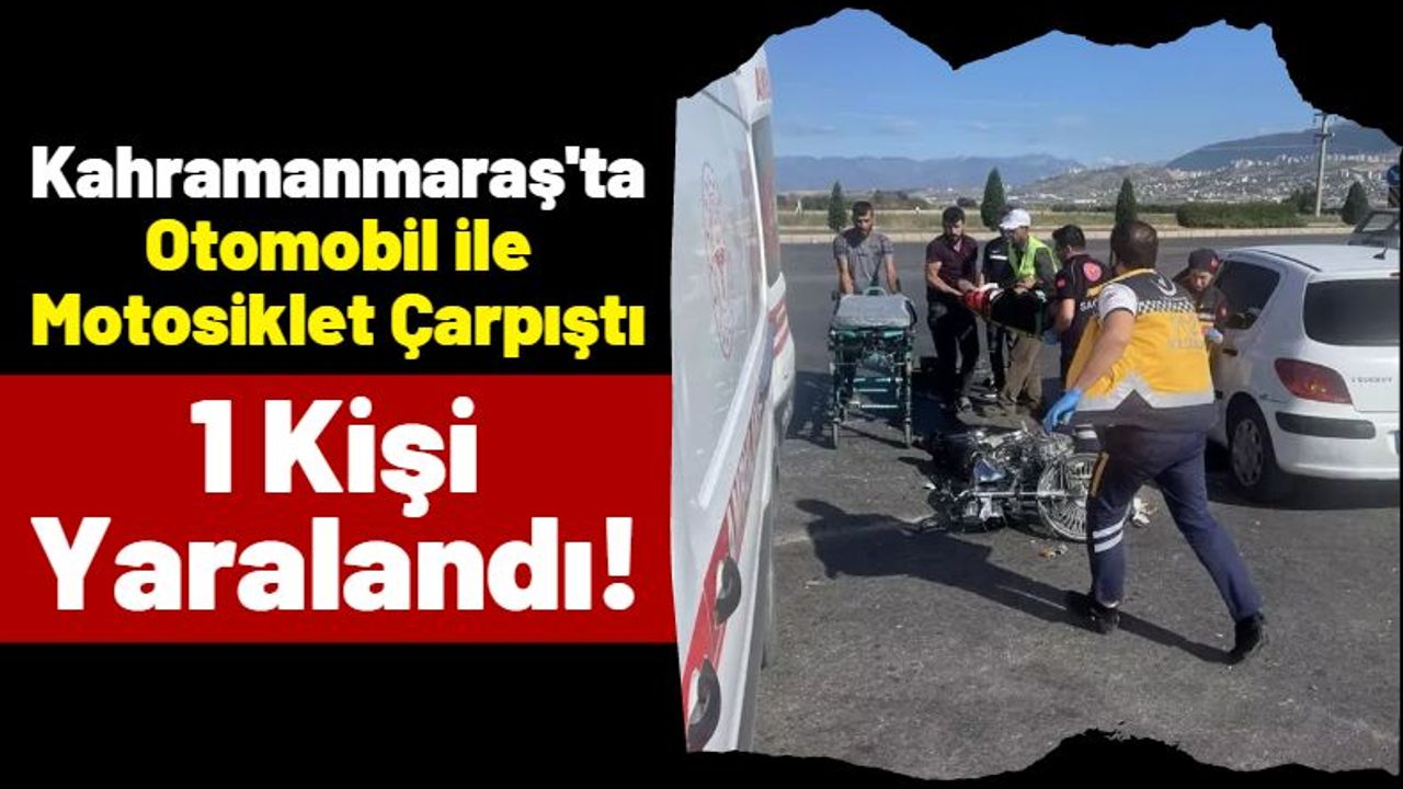 Kahramanmaraş'ta Otomobil İle Çarpışan Motosikletli Ağır Yaralandı!