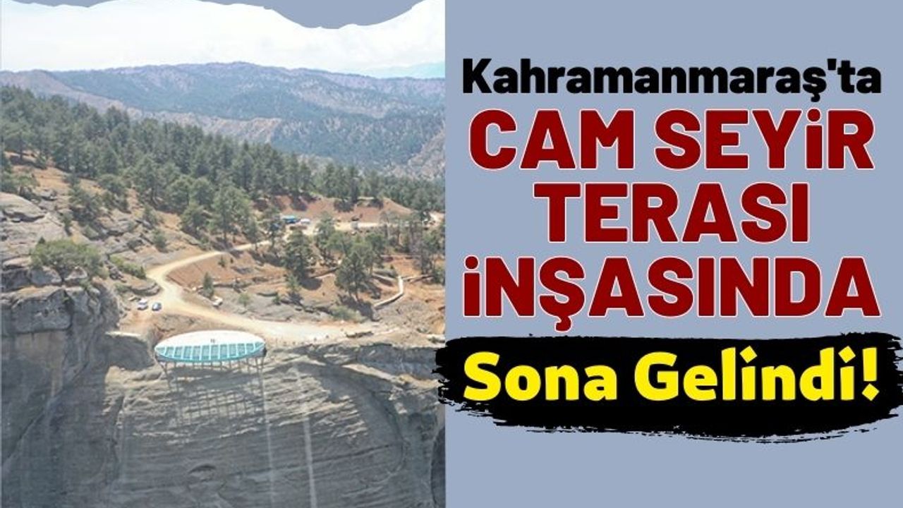 Kahramanmaraş'ta Cam Seyir Terası Ağustos Sonu Hizmete Açılacak!