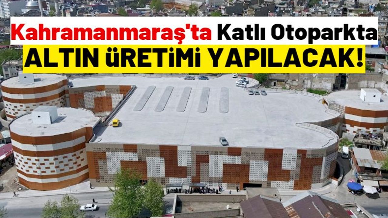 Kahramanmaraş'ta Arasa Otopark'a 186 Kuyumcu Atölyesi Açılacak!