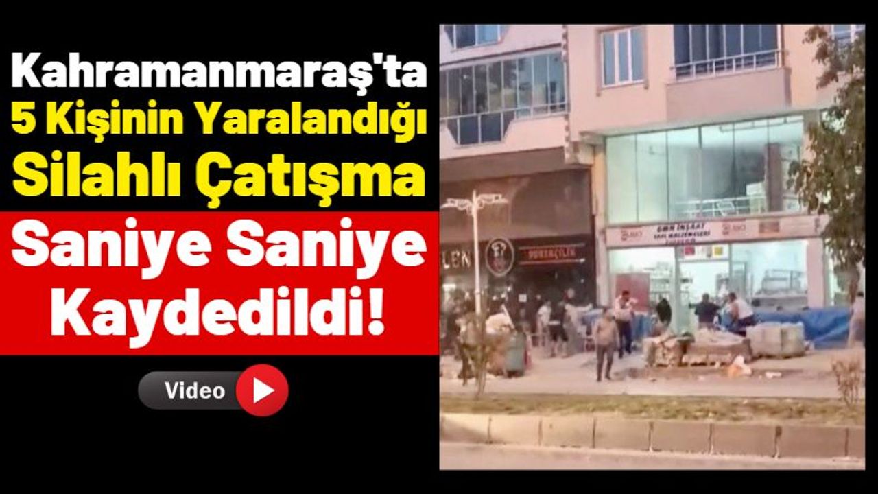 Kahramanmaraş'ta Sokak Ortasında Silahlı Çatışma Anı Kameralarda!