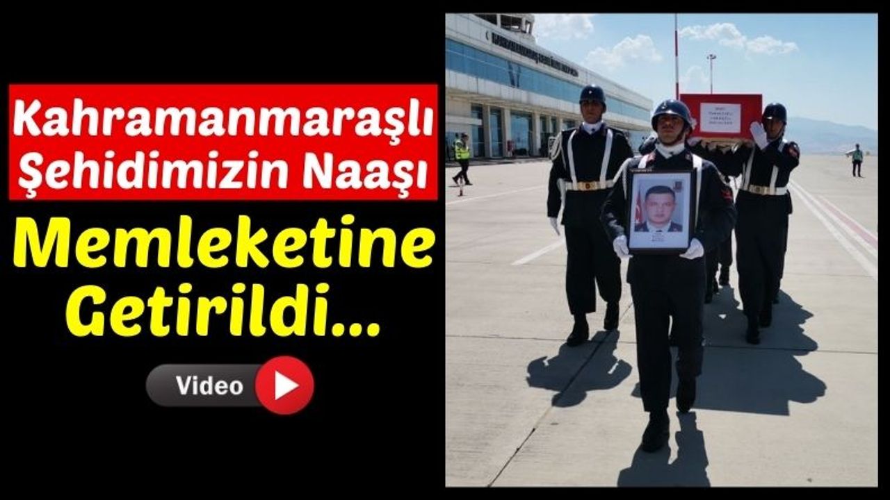Şehit Jandarma Astsubay Kıdemli Çavuş Mustafa Tatlı'nın Naaşı Kahramanmaraş'a Getirildi!