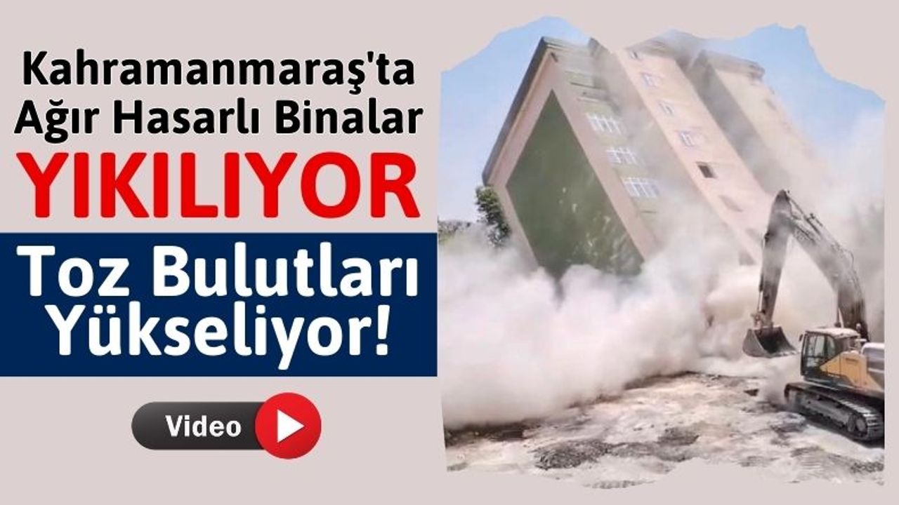 Kahramanmaraş'ta Ağır Hasarlı 26 Bin Bina Kontrollü Yıkıldı!