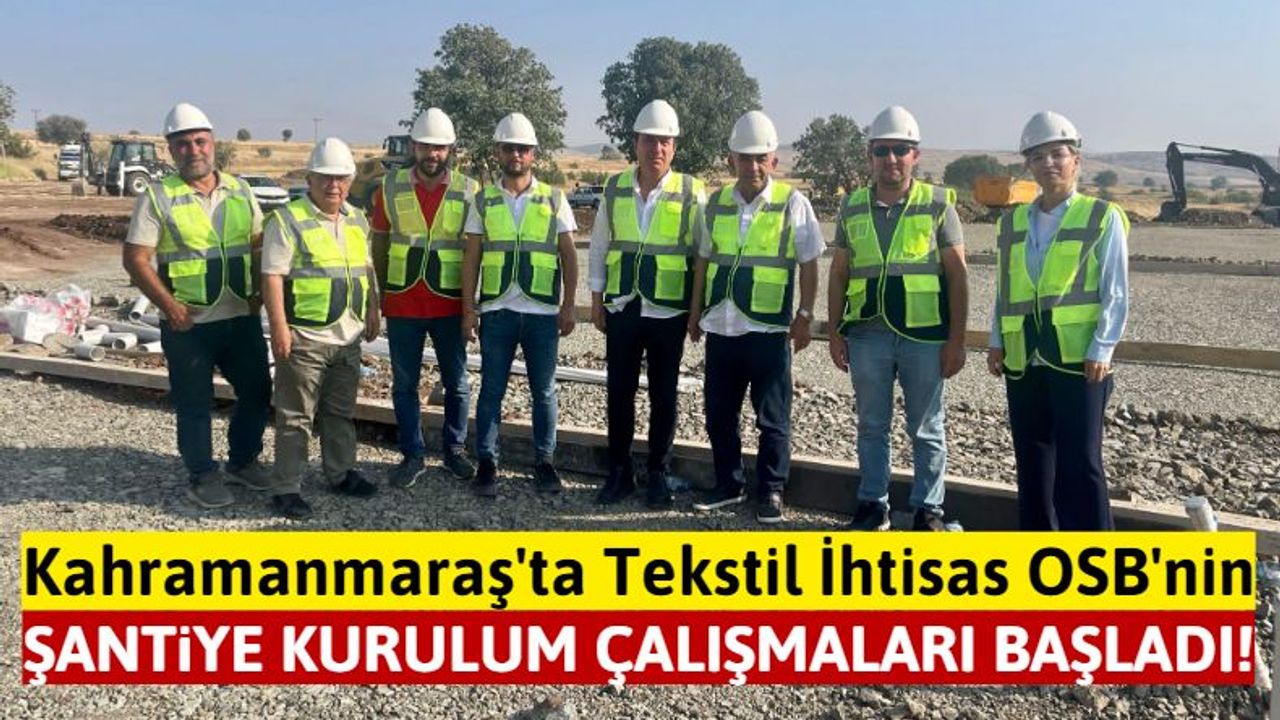 Kahramanmaraş'ta Tekstil İhtisas Organize Sanayi Bölgesi İçin Çalışmalar Başladı!