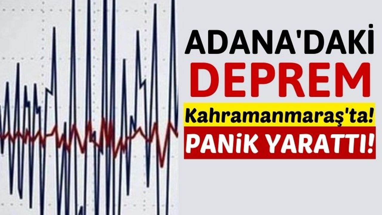 Adana'daki 4,6'lık Deprem Kahramanmaraş'ı Fena Salladı!