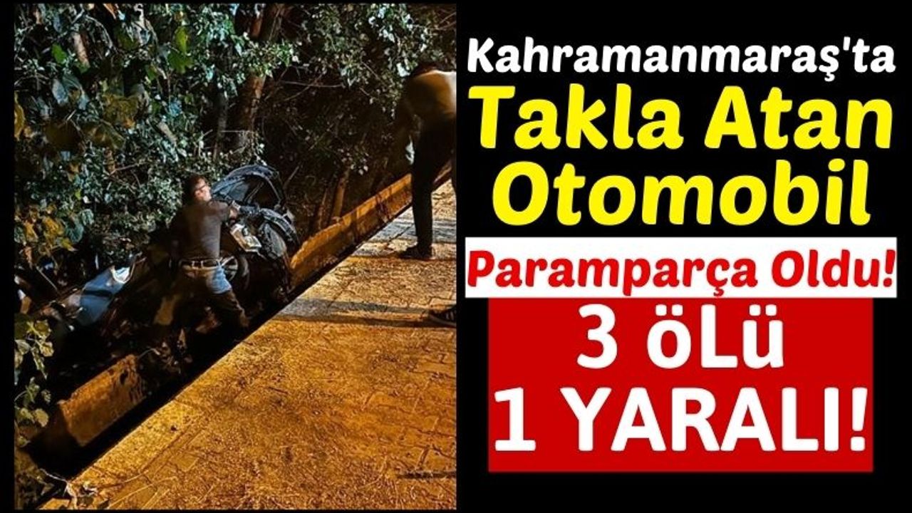 Kahramanmaraş'ta Korkunç Kaza: 3 Kişi Hayatını Kaybetti!