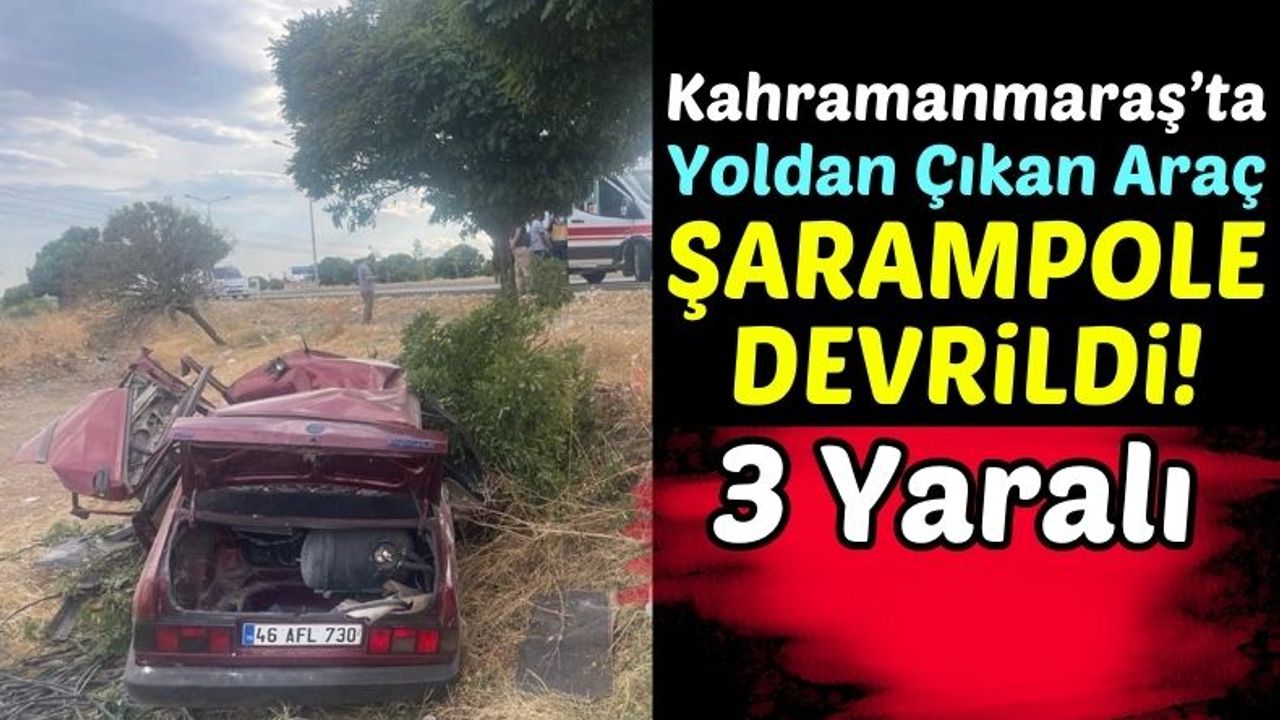 Kahramanmaraş'ta Yoldan Çıkan Otomobil Şarampole Uçtu! 3 Yaralı!