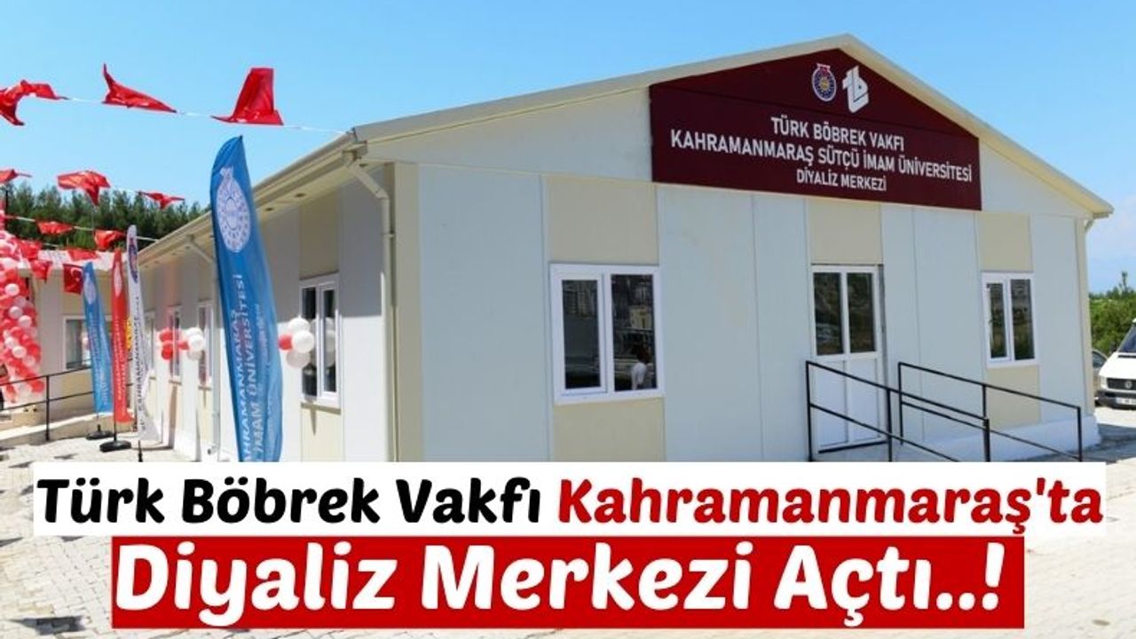 Türk Böbrek Vakfı Kahramanmaraş'ta 10 Milyon Lira Maliyetle Diyaliz Merkezi Açtı!