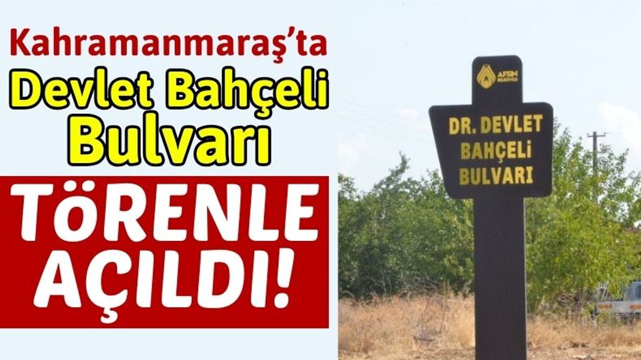 Kahramanmaraş'ta Yeni Açılan Bulvara Devlet Bahçeli'nin İsmi Verildi!