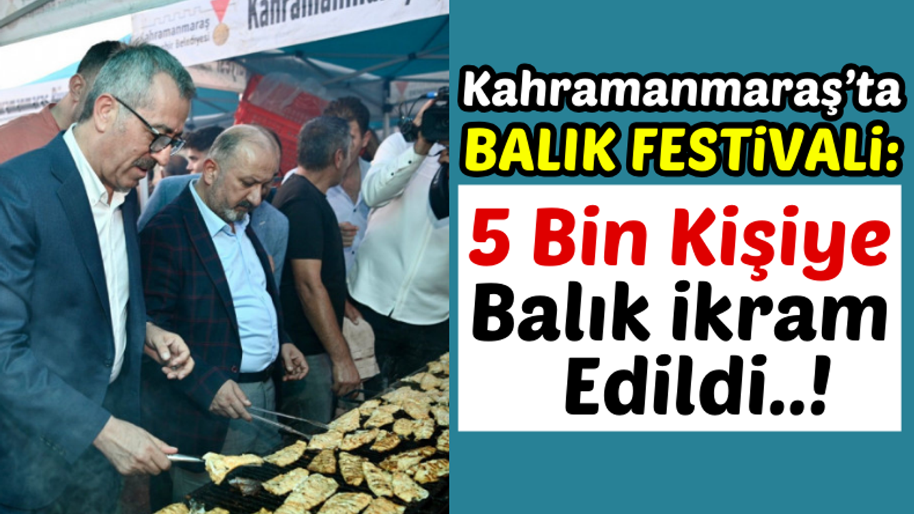 Kahramanmaraş'ta 4. Geleneksel Balık Festivalinde 5 Bin Kişiye Balık İkram Edildi!
