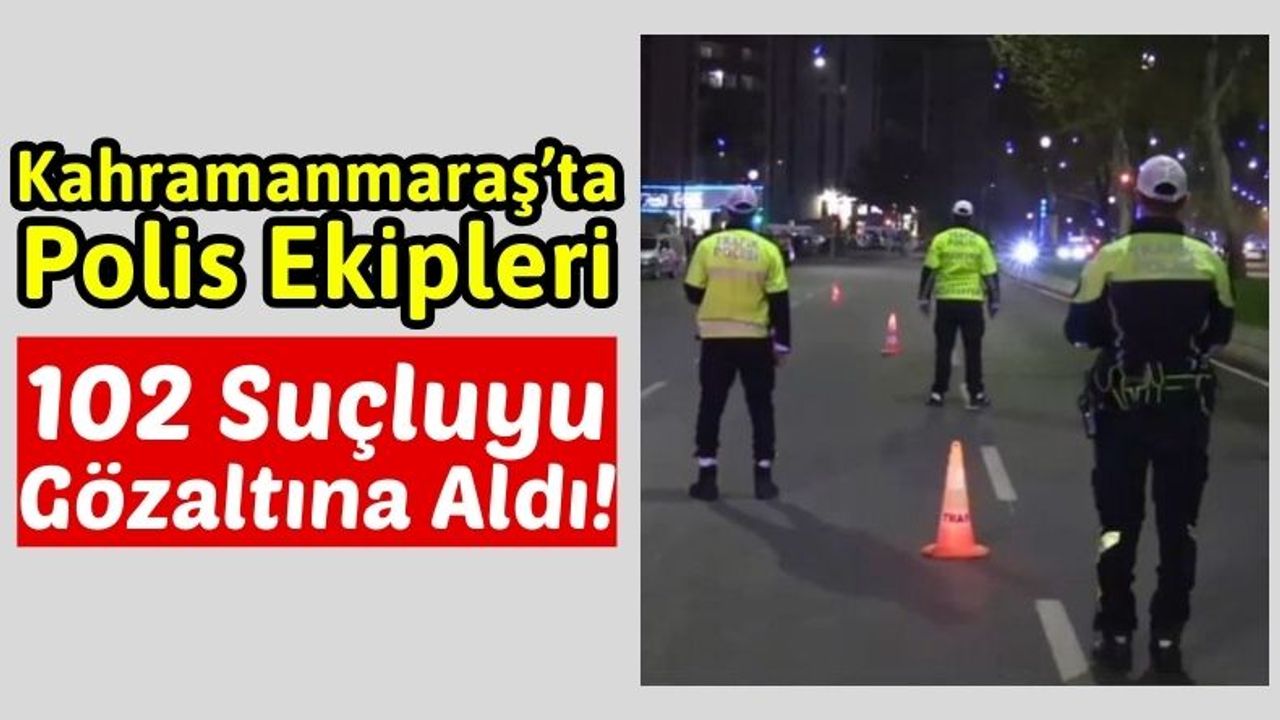 Kahramanmaraş'ta Operasyonlarda Yakalanan 27 Suçlu Tutuklandı!