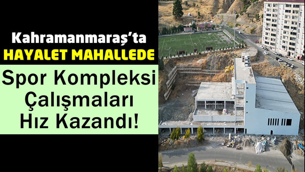Kahramanmaraş'ın Doğukent Mahallesine Spor Kompleksi Yatırımı!