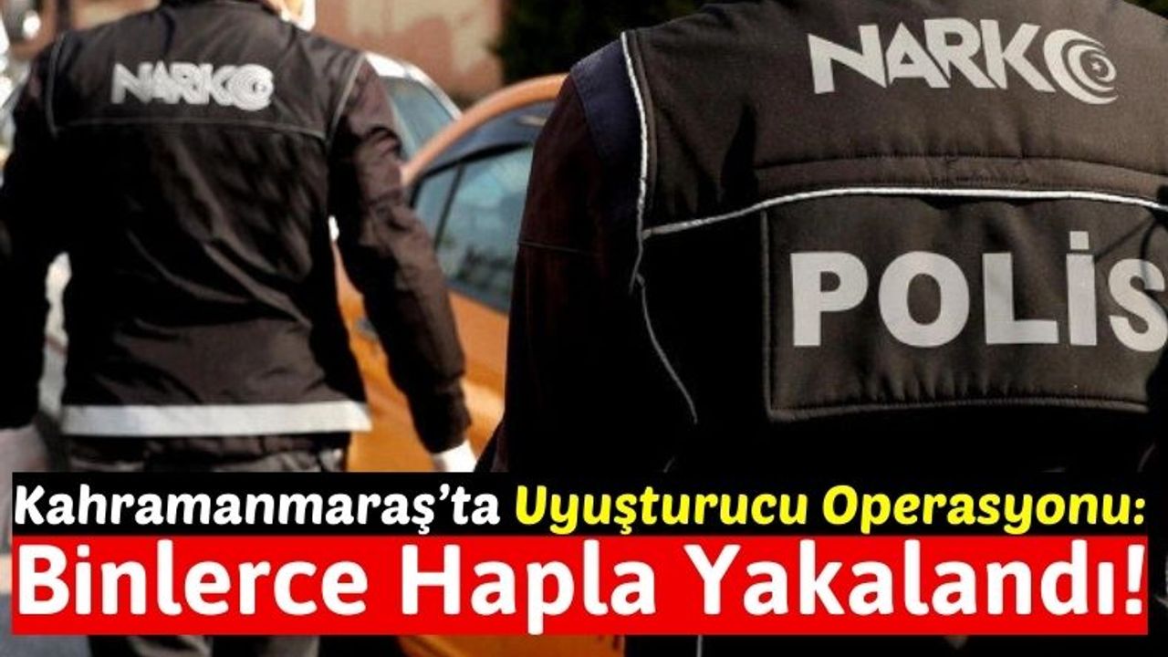 Kahramanmaraş'ta Zehir Tacirinden 8 Bin 500 Uyuşturucu Hap Ele Geçirildi!