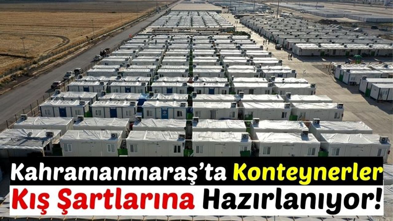 Kahramanmaraş'ta Konteynerde Kalan Depremzedeler Kışa Hazırlanıyor!