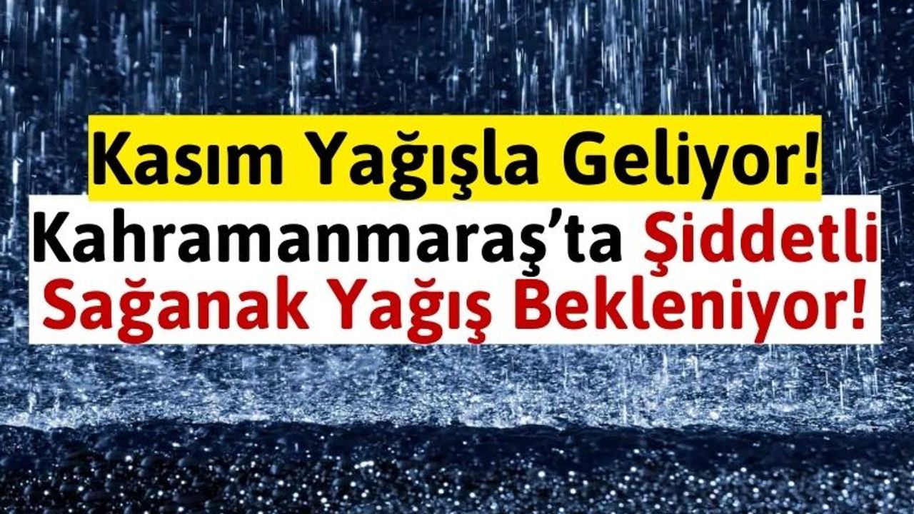 Kahramanmaraş'a Gök Gürültülü Sağanak Yağış Geliyor!