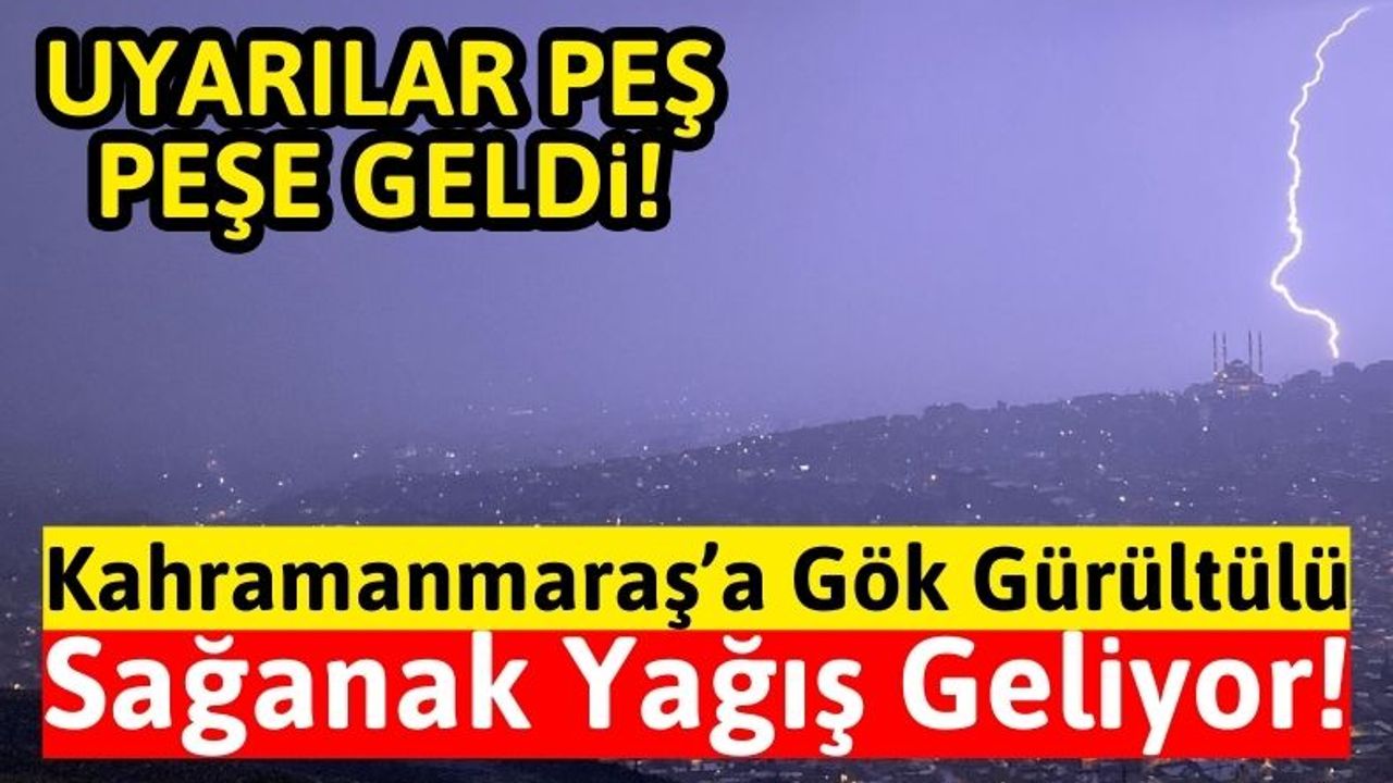 Kahramanmaraş'a Kritik Uyarı: Kuvvetli Sağanak Yağış Geliyor!