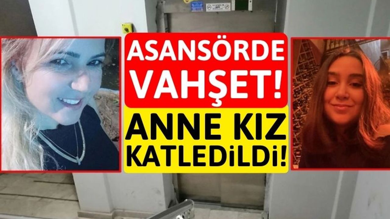 Asansörde Kadın Cinayeti: Anne Kız Öldürüldü!
