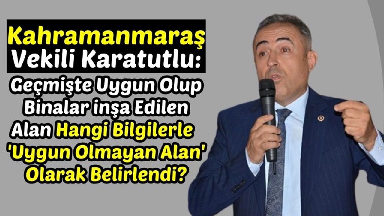 Vekil Karatutlu: Kahramanmaraş'ta Orta Hasarlı Binaların Belirsizliği Mağdur Ediyor!'