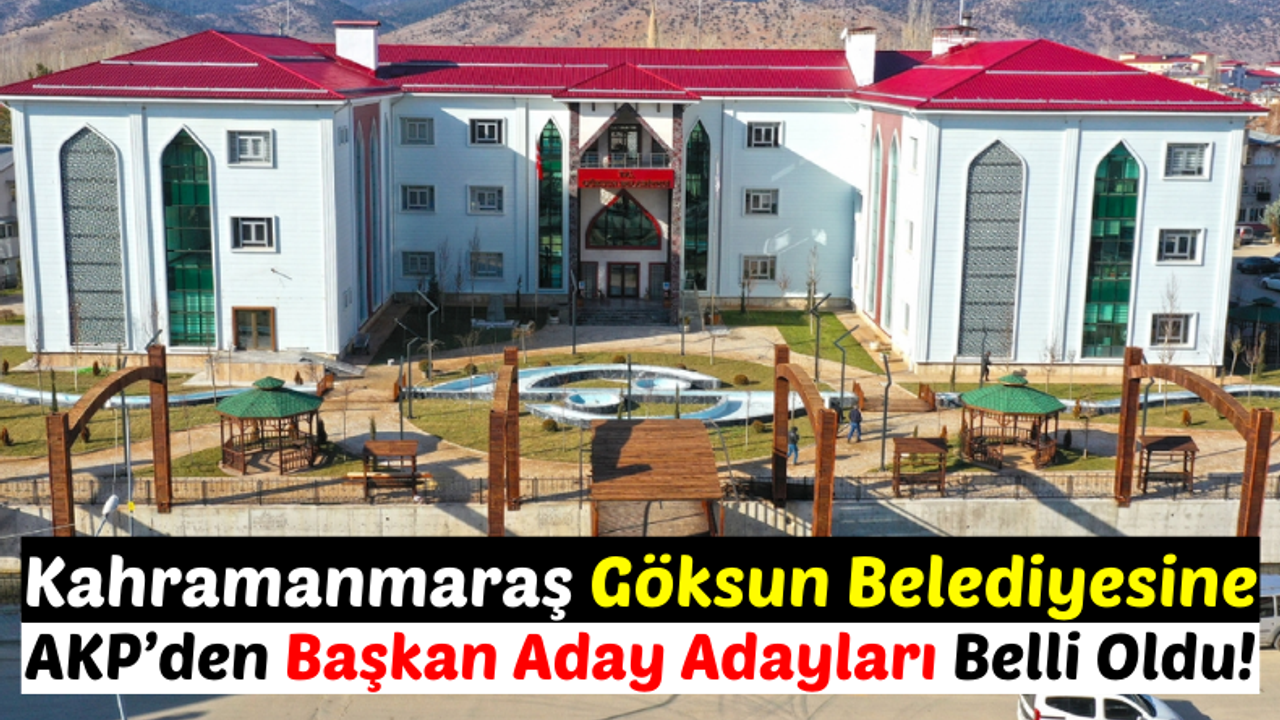 AK Parti Göksun Belediye Başkan Aday Adayları Tam Liste!