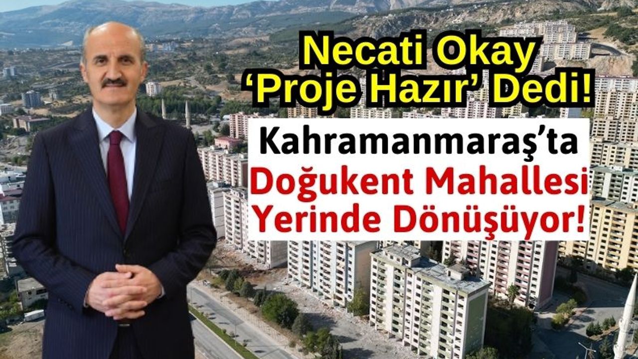 Necati Okay: 'Dulkadiroğlu'na 3 bin konutlu yerinde dönüşüm projesi planladık'