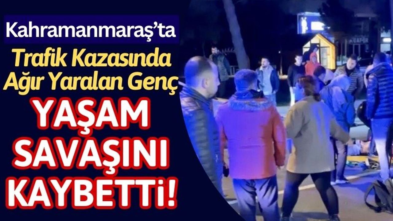 Kahramanmaraş'ta Otomobilin Çarptığı 15 Yaşındaki Genç Hayatını Kaybetti!
