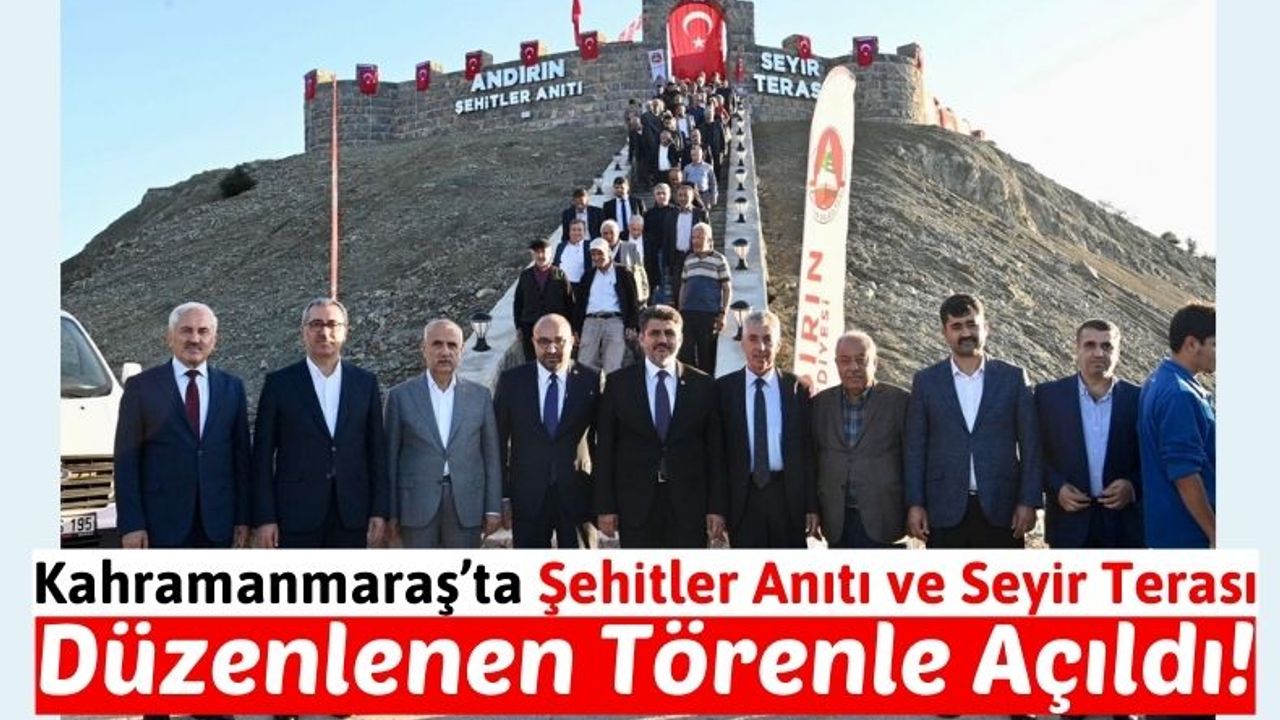 Kahramanmaraş'ın Andırın İlçesinde Şehitler Anıtı ve Seyir Terası Açıldı!