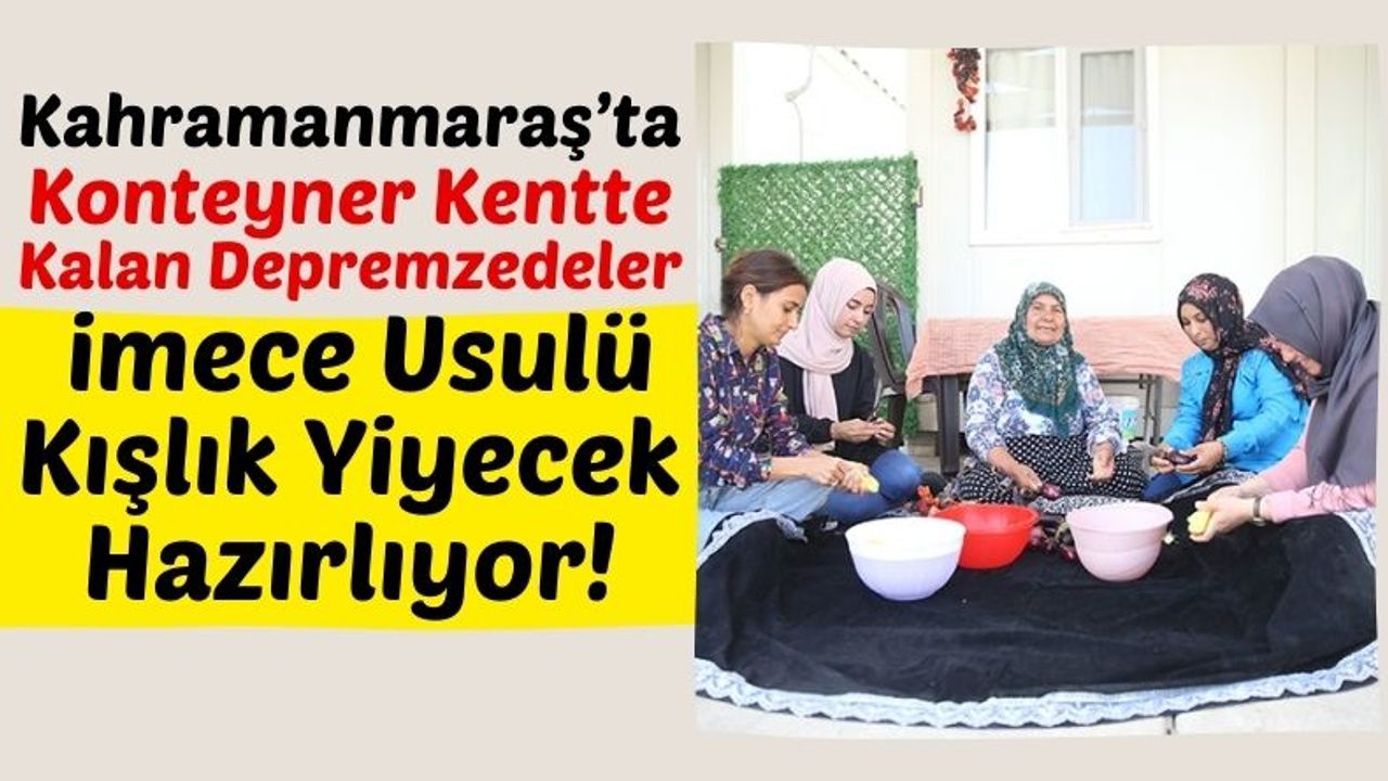 Kahramanmaraş'ta Depremzede Kadınlar Kışlık Yiyecek Telaşında!
