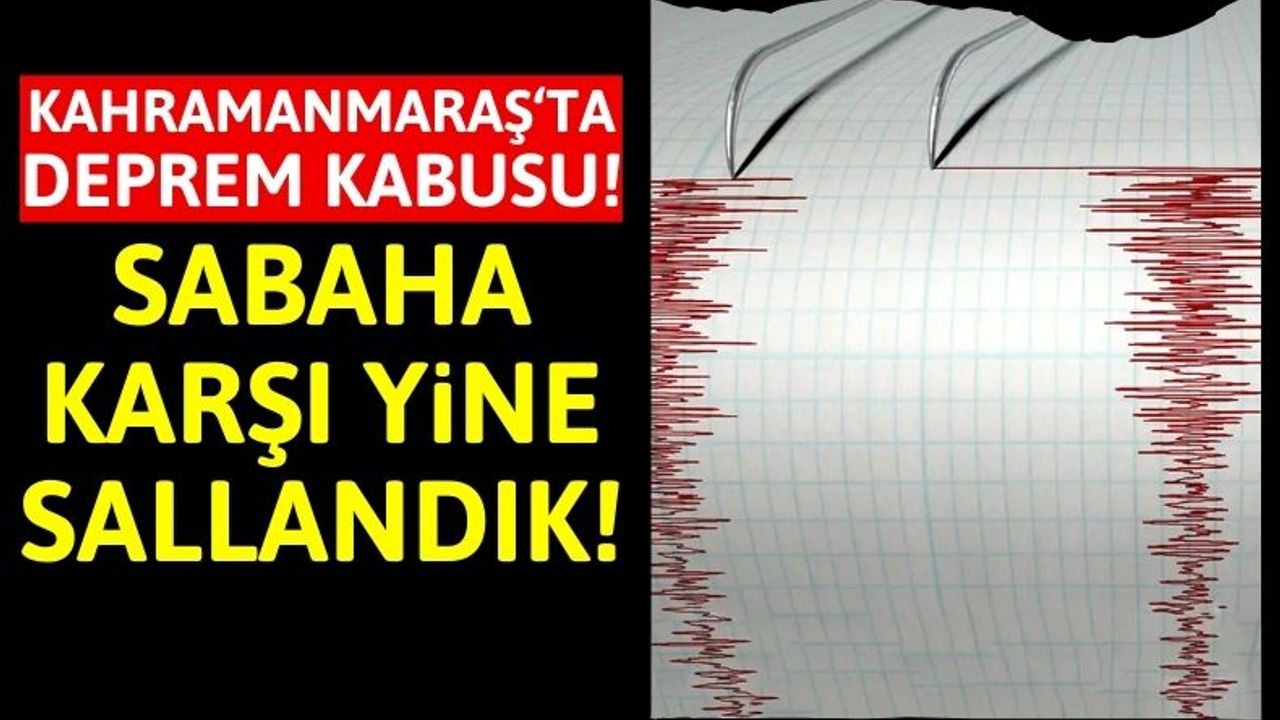 Kahramanmaraş'ta Yine Fırtına Yine Deprem!