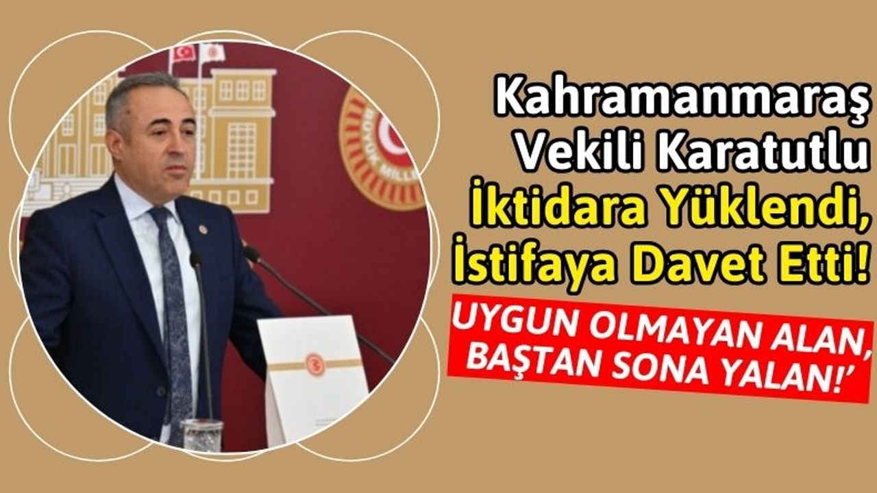 Milletvekili Karatutlu: 'Kahramanmaraş'ta Depremzedelerin Sorunları Çözülemedi!