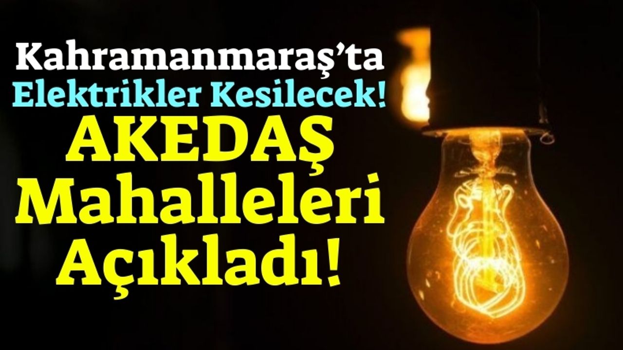 Kahramanmaraş'ta 18 Aralık'ta Elektrik Kesintisi Yaşanacak!