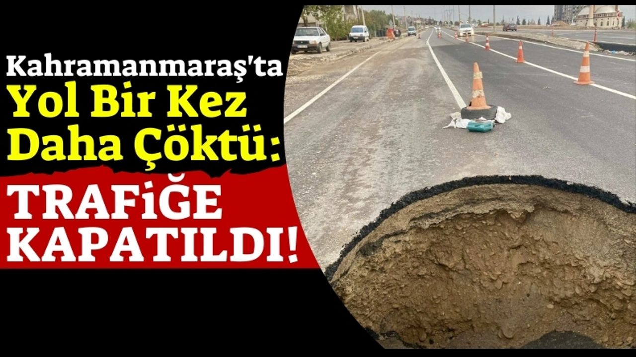 Kahramanmaraş'ta Çöken Yolda Trafik Tek Şeride Düştü!