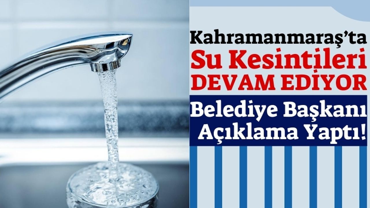 Kahramanmaraş'ta Deprem Sonrası Su Kesintisi Devam Ediyor!