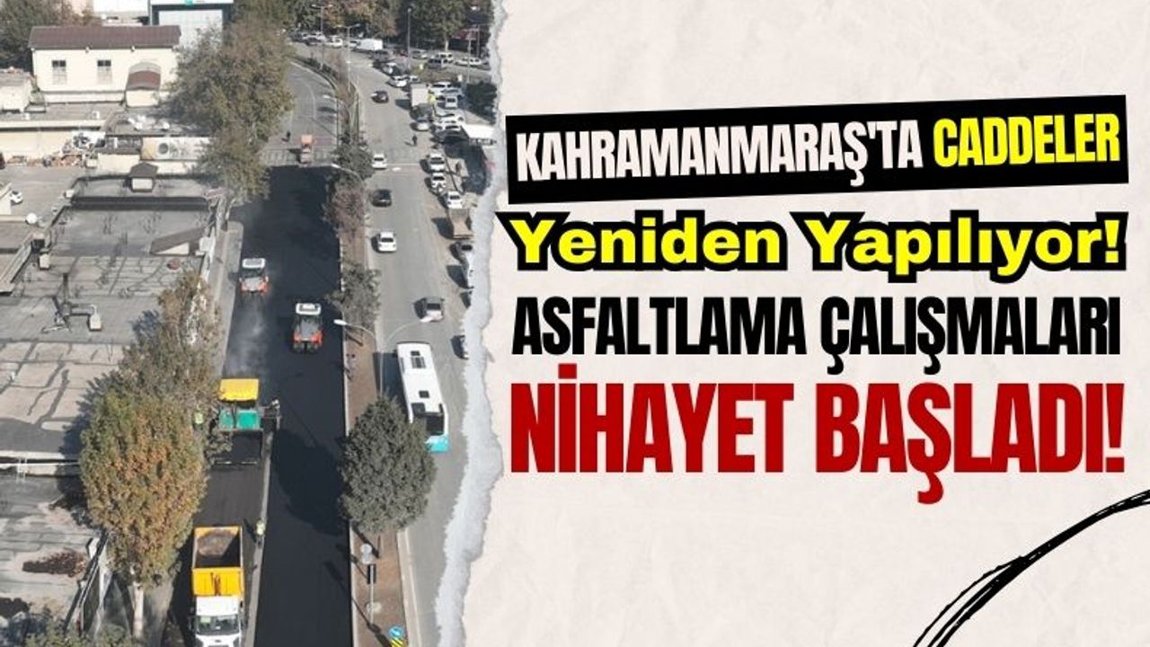 Kahramanmaraş'ta Sürücülere Müjde: Şehrin Kalbinde Yollar İyileştiriliyor!