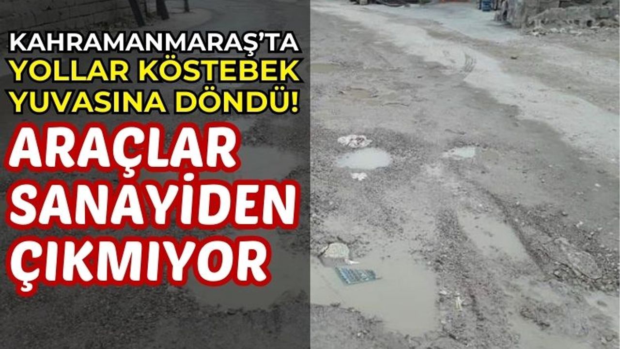 Kahramanmaraş'ta Bozuk Yollar Can Güvenliğini Tehdit Ediyor!