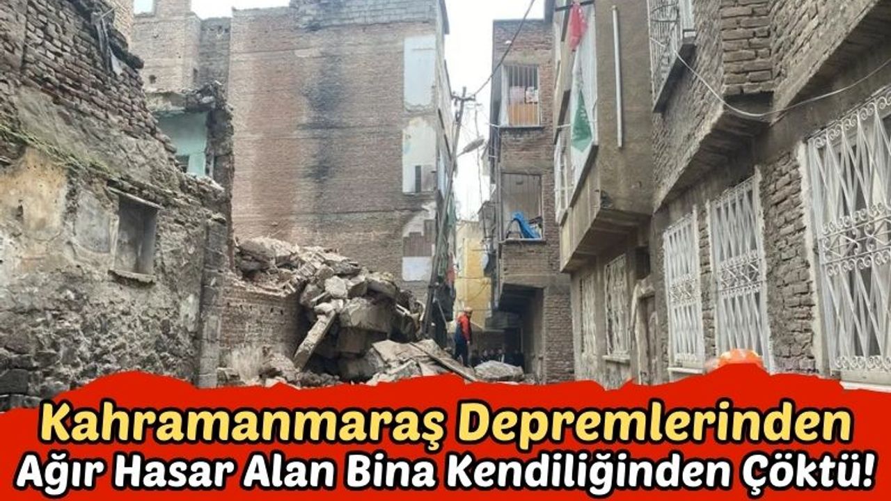 Kahramanmaraş Depreminden Ağır Hasar Alan Bina Kendiliğinden Çöktü!