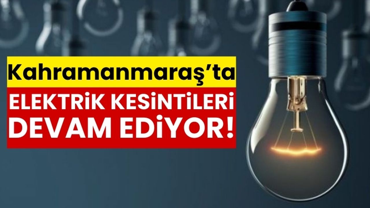 Kahramanmaraş'ta 2 Ocak Salı Günü Elektrik Kesintileri Yaşanacak!