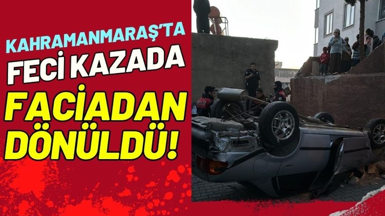 Kahramanmaraş'ta Otomobil İstinat Duvarını Yıkarak Aşağı Düştü!