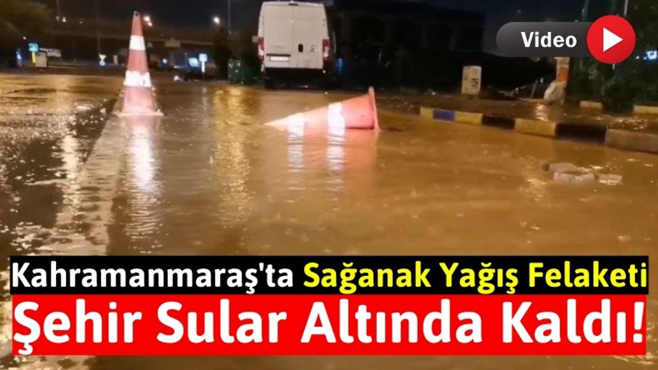 Kahramanmaraş'ta Şiddetli Sağanak: Dereler Taştı, Tarım Arazileri Sular Altında!