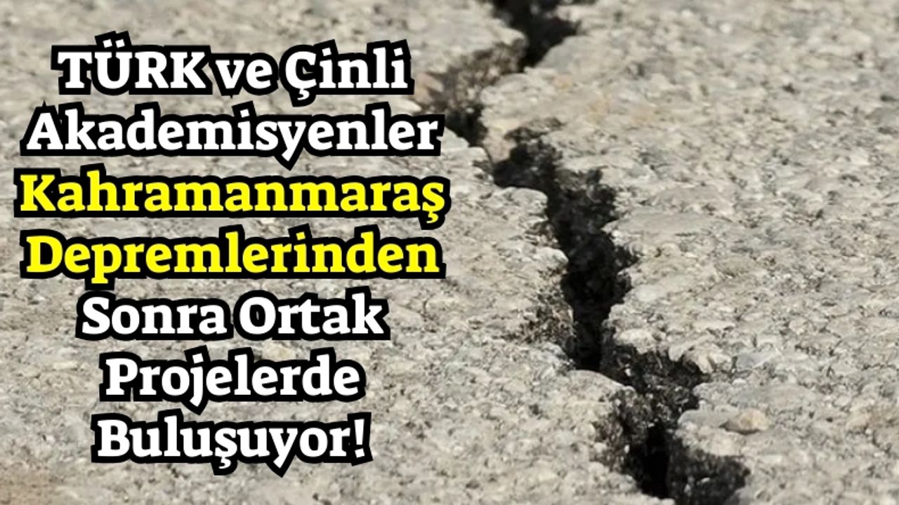Türk ve Çin Akademisyenlerinden Depremle Mücadelede Ortak Projeler!
