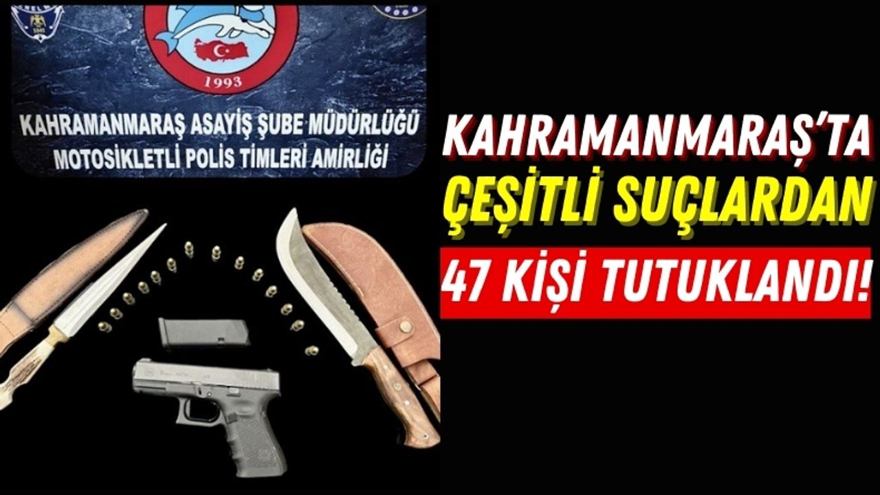 Kahramanmaraş'ta Yapılan Operasyonlarda 150 Suçlu Yakalandı!