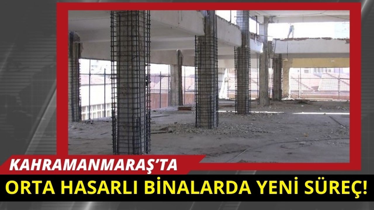Kahramanmaraş'ta Orta Hasarlı Binalar İçin Yeni Güçlendirme Süreci!