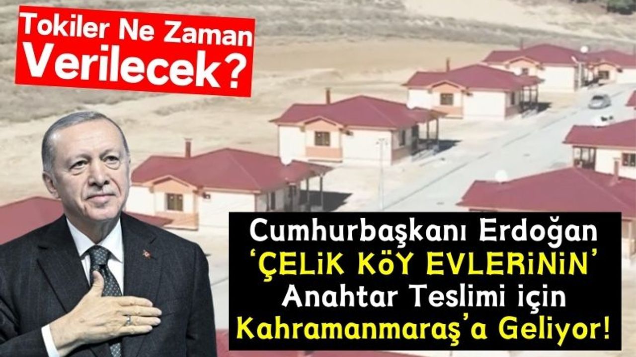 Kahramanmaraş'ta Çelik Köy Evlerinin Anahtar Teslimi 6 Şubat'ta Yapılacak!