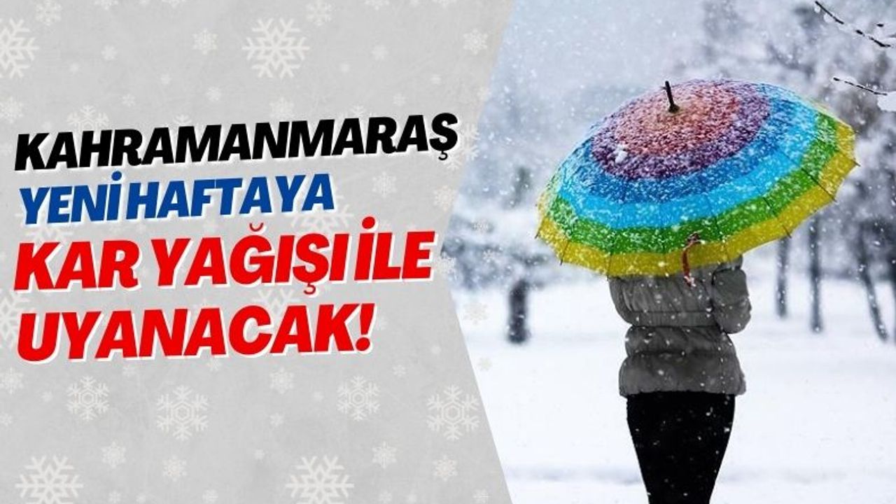 Kahramanmaraş'ta Kar Yağışı Başlıyor: 2 Gün Sürecek!
