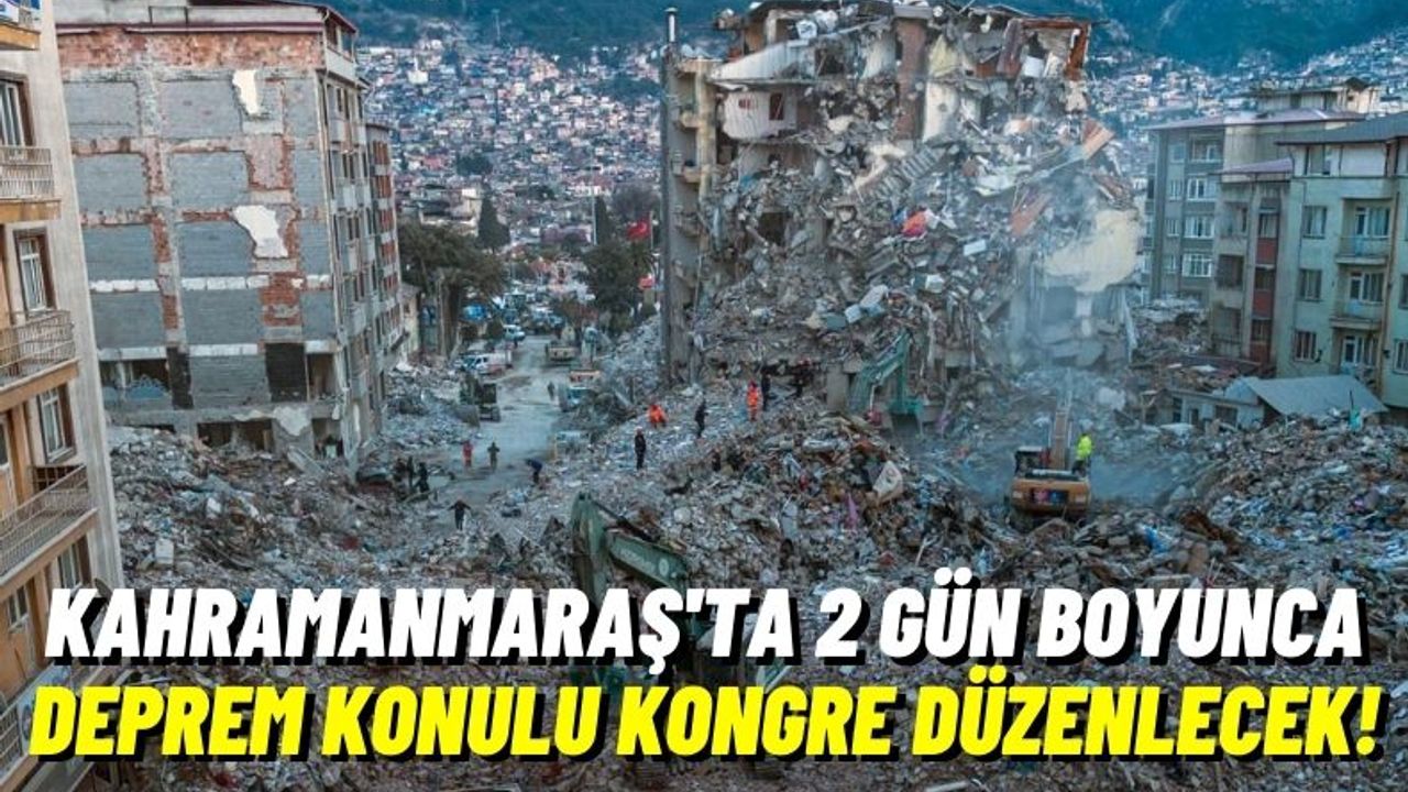 Kahramanmaraş'ta Deprem Kongresi: Etkiler ve Çözümler Konuşulacak!